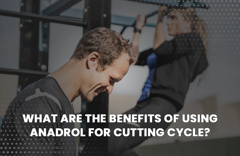 Anadrol benefits for cutting